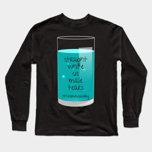 I Drink Straight White Cis Male Tears Long Sleeve T-Shirt